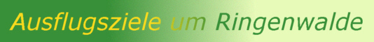 Ausflugsziele um Ringenwalde